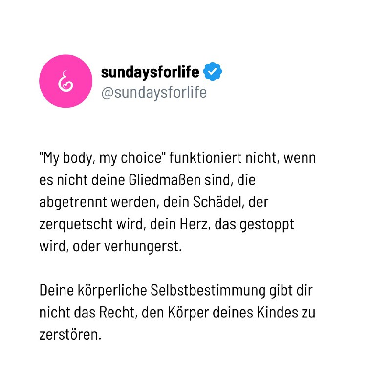 Deine körperliche Selbstbestimmung gibt dir nicht das Recht, den Körper deines Kindes zu zerstören.