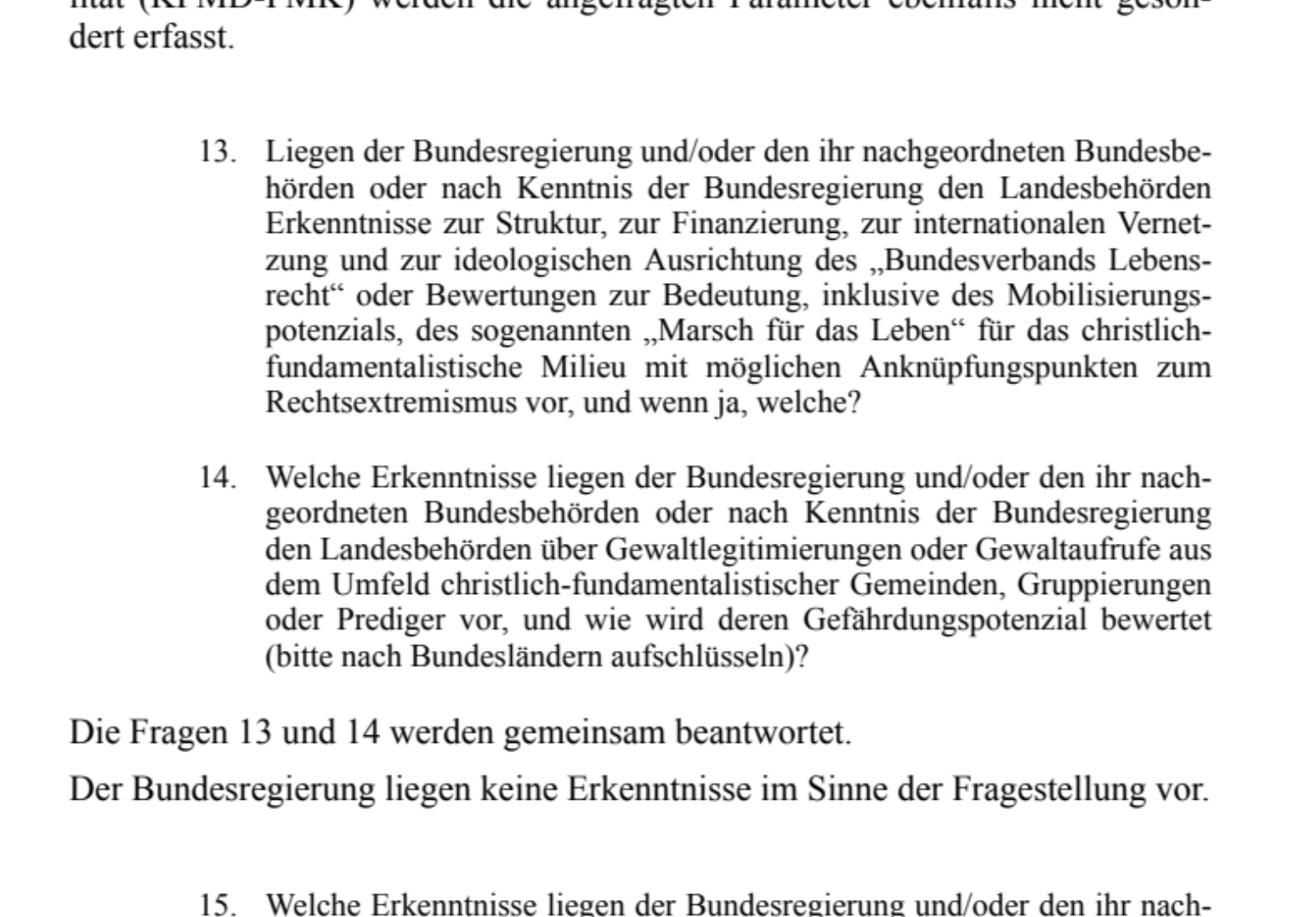 Was aus dem Versuch der Grünen wurde, durch suggestive Fragestellungen eine Verbindung der Lebensrechtsbewegung zum Rechtsextremismus zu konstruieren? Der Bundesregierung (Verfassungsschutz) liegen keine Erkenntnisse im Sinne der Fragestellung vor.